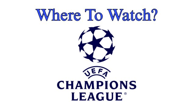 Where To Watch The UEFA Champions League