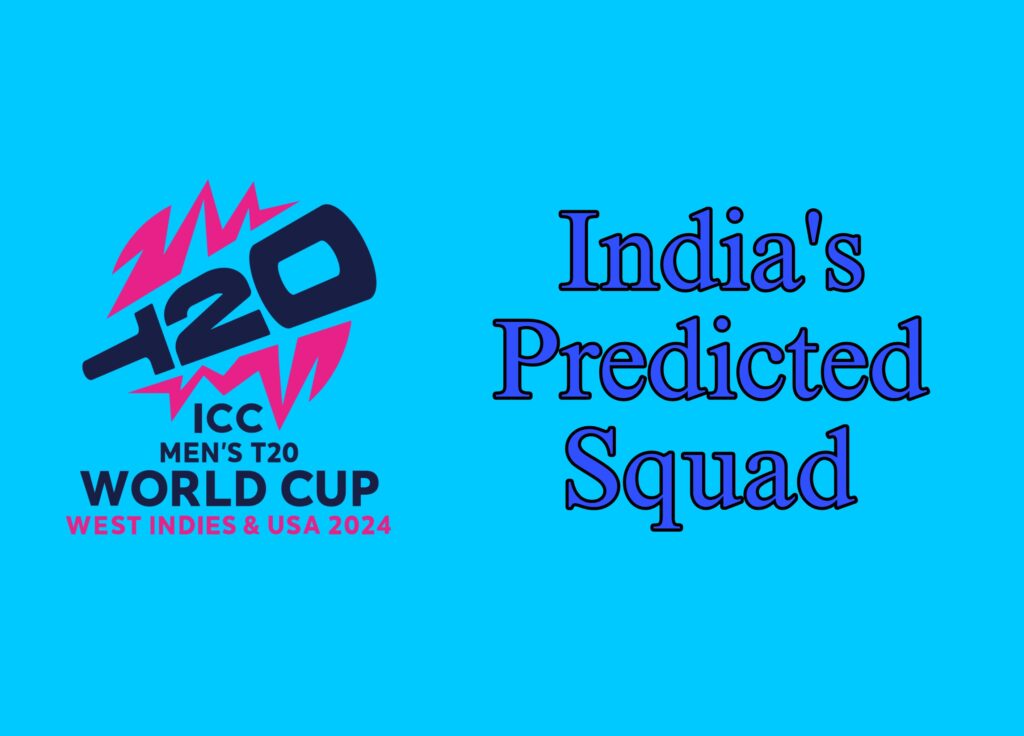 India’s Predicted Squad For The T20I World Cup 2024